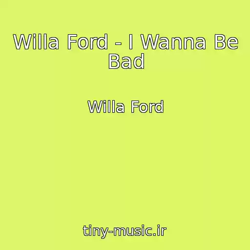 کاور آهنگ Willa Ford - I Wanna Be Bad از Willa Ford