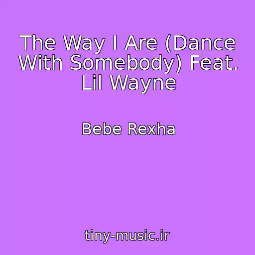 کاور آهنگ The Way I Are (Dance With Somebody) Feat. Lil Wayne از Bebe Rexha