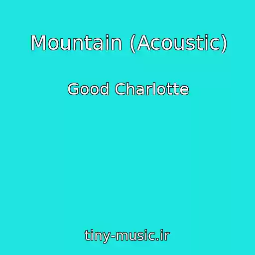 کاور آهنگ Mountain (Acoustic) از Good Charlotte