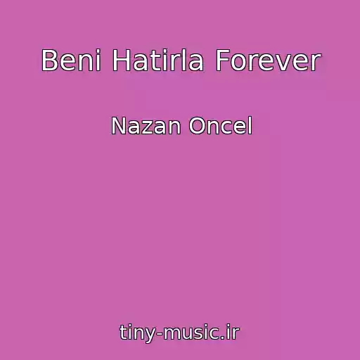 کاور آهنگ Beni Hatirla Forever از Nazan Oncel