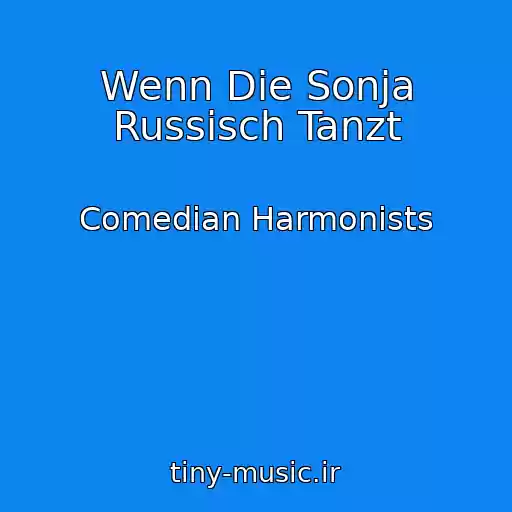 کاور آهنگ Wenn Die Sonja Russisch Tanzt از Comedian Harmonists