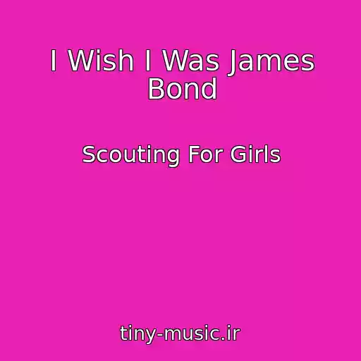 کاور آهنگ I Wish I Was James Bond از Scouting For Girls