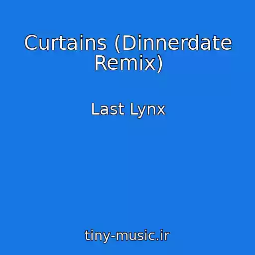 کاور آهنگ Curtains (Dinnerdate Remix) از Last Lynx