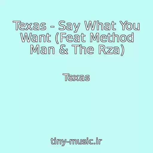 کاور آهنگ Texas - Say What You Want (Feat Method Man & The Rza) از Texas