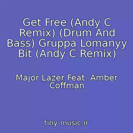 کاور آهنگ Get Free (Andy C Remix) (Drum And Bass) Gruppa Lomanyy Bit (Andy C Remix) از Major Lazer Feat. Amber Coffman