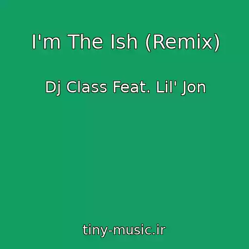 کاور آهنگ I'm The Ish (Remix) از Dj Class Feat. Lil' Jon