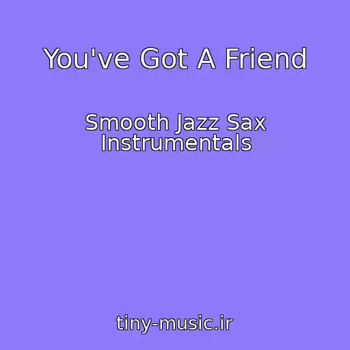 کاور آهنگ You've Got A Friend از Smooth Jazz Sax Instrumentals