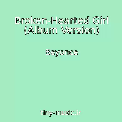 کاور آهنگ Broken-Hearted Girl (Album Version) از Beyonce