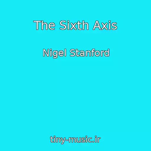 کاور آهنگ The Sixth Axis از Nigel Stanford