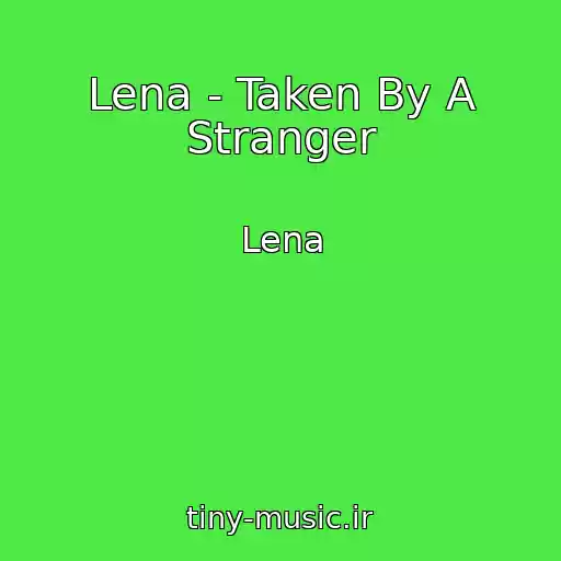 کاور آهنگ Lena - Taken By A Stranger از Lena