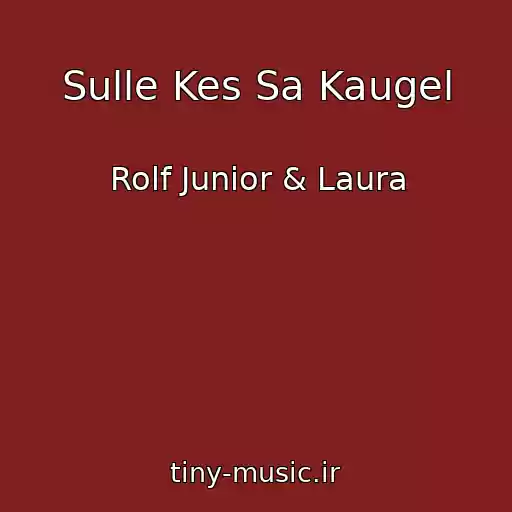 کاور آهنگ Sulle Kes Sa Kaugel از Rolf Junior & Laura