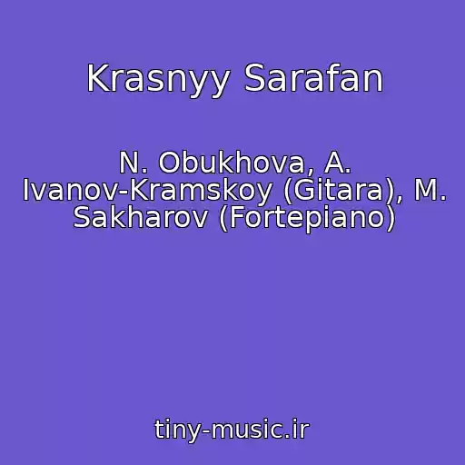 کاور آهنگ Krasnyy Sarafan از N. Obukhova, A. Ivanov-Kramskoy (Gitara), M. Sakharov (Fortepiano)