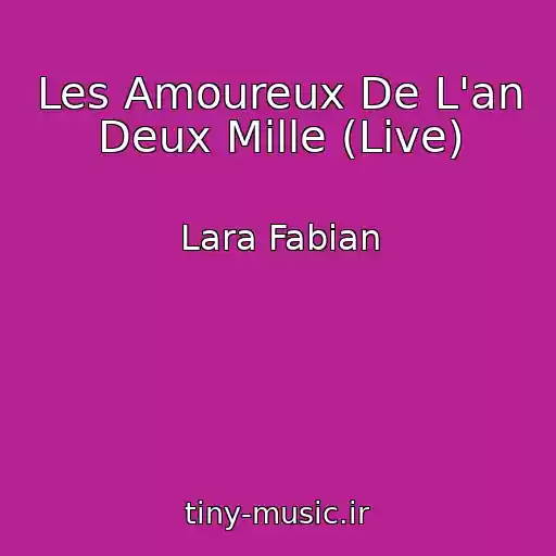 کاور آهنگ Les Amoureux De L'an Deux Mille (Live) از Lara Fabian