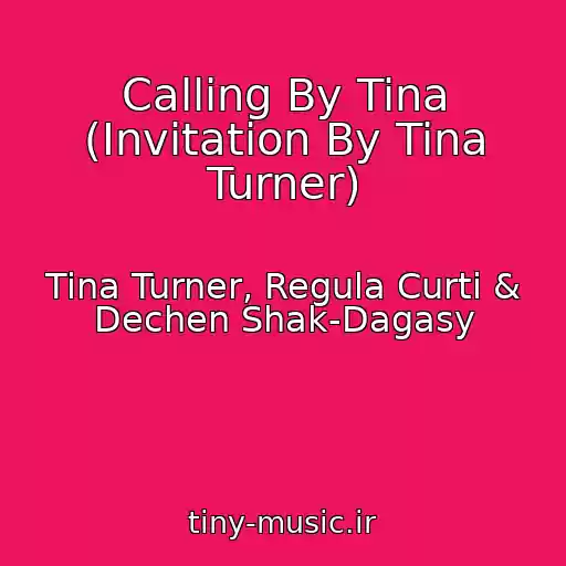 کاور آهنگ Calling By Tina (Invitation By Tina Turner) از Tina Turner, Regula Curti & Dechen Shak-Dagasy