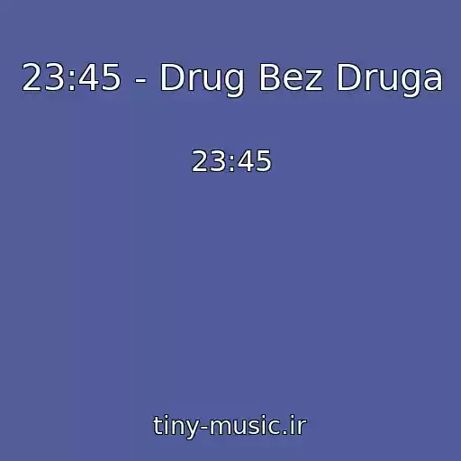 کاور آهنگ 23:45 - Drug Bez Druga از 23:45
