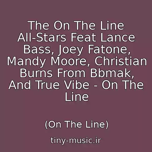 کاور آهنگ The On The Line All-Stars Feat Lance Bass, Joey Fatone, Mandy Moore, Christian Burns From Bbmak, And True Vibe - On The Line از (On The Line)