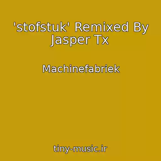 کاور آهنگ 'stofstuk' Remixed By Jasper Tx از Machinefabriek