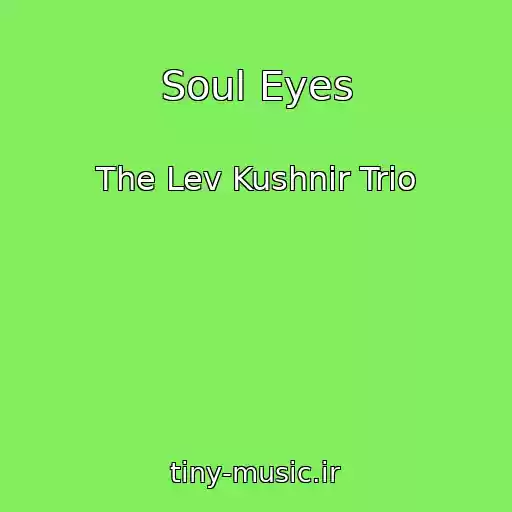 کاور آهنگ Soul Eyes از The Lev Kushnir Trio