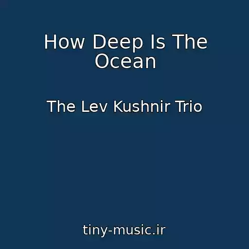 کاور آهنگ How Deep Is The Ocean از The Lev Kushnir Trio