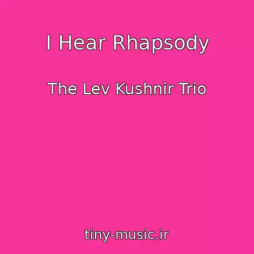 کاور آهنگ I Hear Rhapsody از The Lev Kushnir Trio