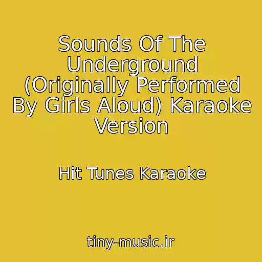 کاور آهنگ Sounds Of The Underground (Originally Performed By Girls Aloud) Karaoke Version از Hit Tunes Karaoke
