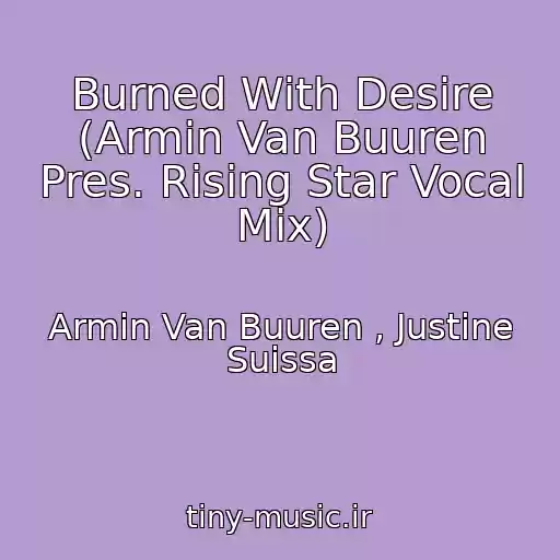 کاور آهنگ Burned With Desire (Armin Van Buuren Pres. Rising Star Vocal Mix) از Armin Van Buuren , Justine Suissa