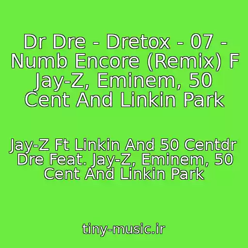 کاور آهنگ Dr Dre - Dretox - 07 - Numb Encore (Remix) F Jay-Z, Eminem, 50 Cent And Linkin Park از Jay-Z Ft Linkin And 50 Centdr Dre Feat. Jay-Z, Eminem, 50 Cent And Linkin Park