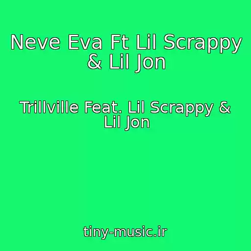 کاور آهنگ Neve Eva Ft Lil Scrappy & Lil Jon از Trillville Feat. Lil Scrappy & Lil Jon