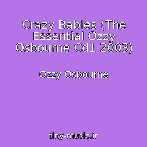 کاور آهنگ Crazy Babies (The Essential Ozzy Osbourne Cd1 2003) از Ozzy Osbourne