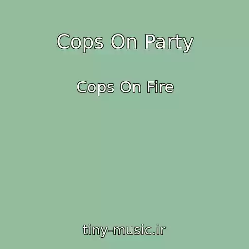 کاور آهنگ Cops On Party از Cops On Fire