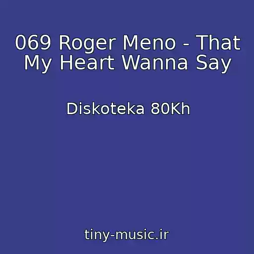 کاور آهنگ 069 Roger Meno - That My Heart Wanna Say از Diskoteka 80Kh