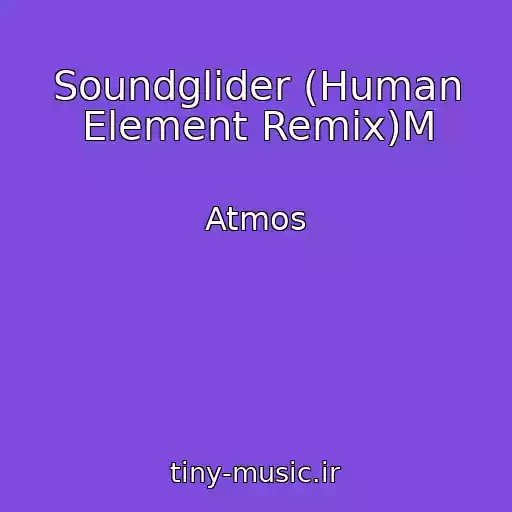 کاور آهنگ Soundglider (Human Element Remix)M از Atmos