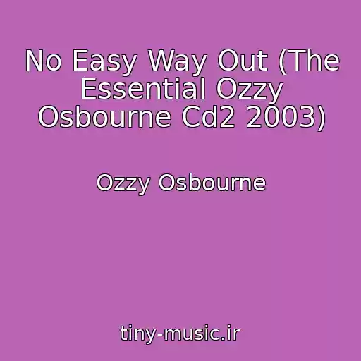 کاور آهنگ No Easy Way Out (The Essential Ozzy Osbourne Cd2 2003) از Ozzy Osbourne