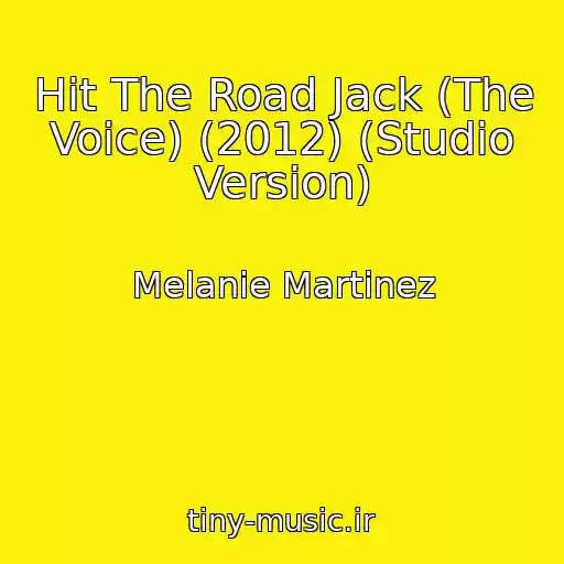 کاور آهنگ Hit The Road Jack (The Voice) (2012) (Studio Version) از Melanie Martinez