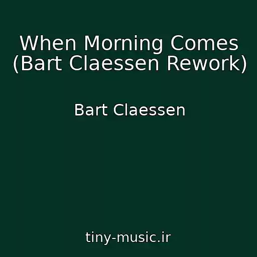 کاور آهنگ When Morning Comes (Bart Claessen Rework) از Bart Claessen