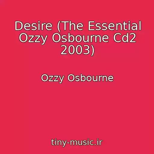 کاور آهنگ Desire (The Essential Ozzy Osbourne Cd2 2003) از Ozzy Osbourne