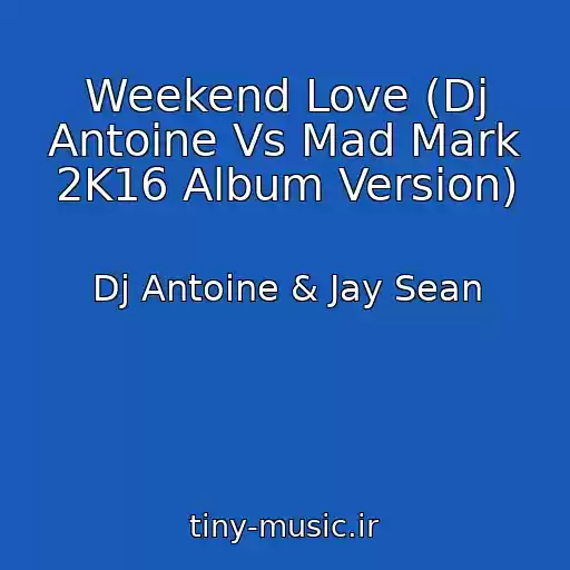 کاور آهنگ Weekend Love (Dj Antoine Vs Mad Mark 2K16 Album Version) از Dj Antoine & Jay Sean
