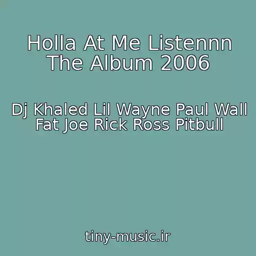 کاور آهنگ Holla At Me Listennn The Album 2006 از Dj Khaled Lil Wayne Paul Wall Fat Joe Rick Ross Pitbull