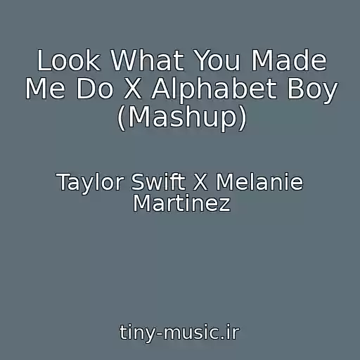کاور آهنگ Look What You Made Me Do X Alphabet Boy (Mashup) از Taylor Swift X Melanie Martinez