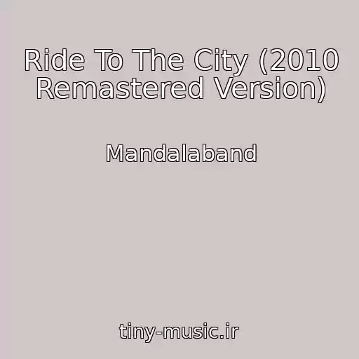 کاور آهنگ Ride To The City (2010 Remastered Version) از Mandalaband