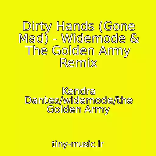 کاور آهنگ Dirty Hands (Gone Mad) - Widemode & The Golden Army Remix از Kendra Dantes/widemode/the Golden Army