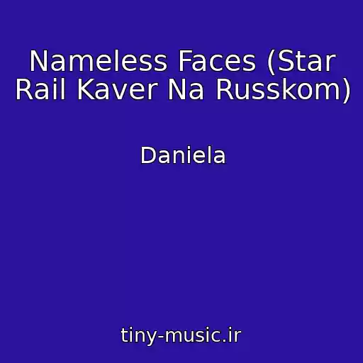 کاور آهنگ Nameless Faces (Star Rail Kaver Na Russkom) از Daniela