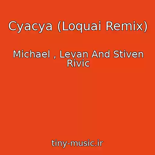 کاور آهنگ Cyacya (Loquai Remix) از Michael , Levan And Stiven Rivic