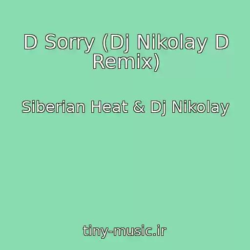 کاور آهنگ D Sorry (Dj Nikolay D Remix) از Siberian Heat & Dj Nikolay