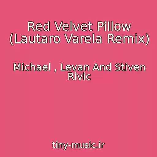 کاور آهنگ Red Velvet Pillow (Lautaro Varela Remix) از Michael , Levan And Stiven Rivic