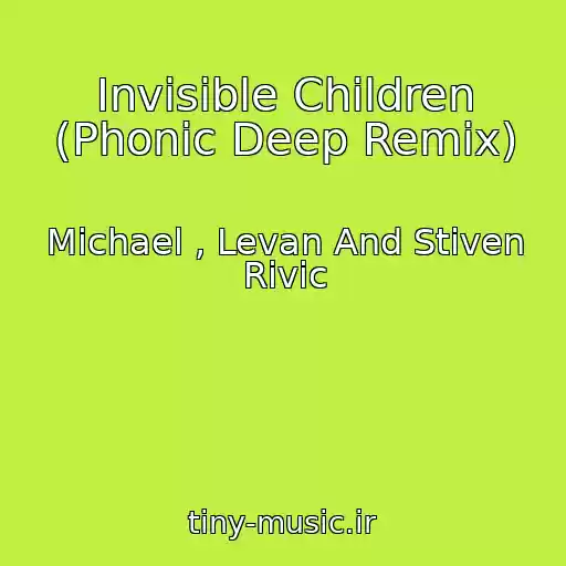 کاور آهنگ Invisible Children (Phonic Deep Remix) از Michael , Levan And Stiven Rivic