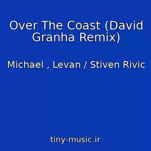 کاور آهنگ Over The Coast (David Granha Remix) از Michael , Levan / Stiven Rivic
