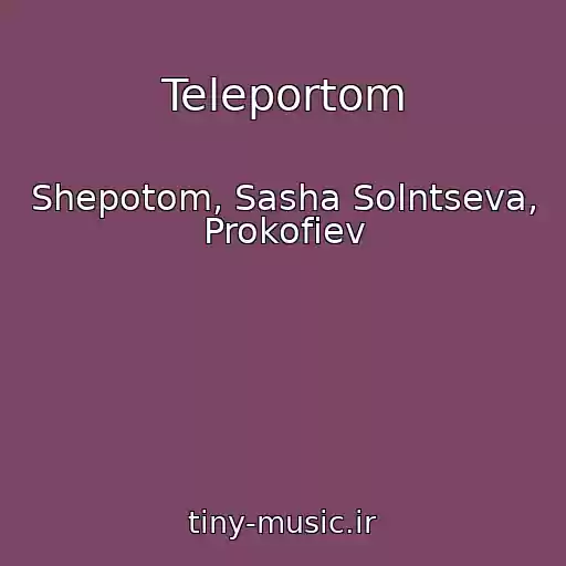 کاور آهنگ Teleportom از Shepotom, Sasha Solntseva, Prokofiev