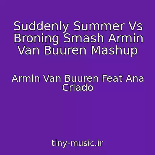 کاور آهنگ Suddenly Summer Vs Broning Smash Armin Van Buuren Mashup از Armin Van Buuren Feat Ana Criado