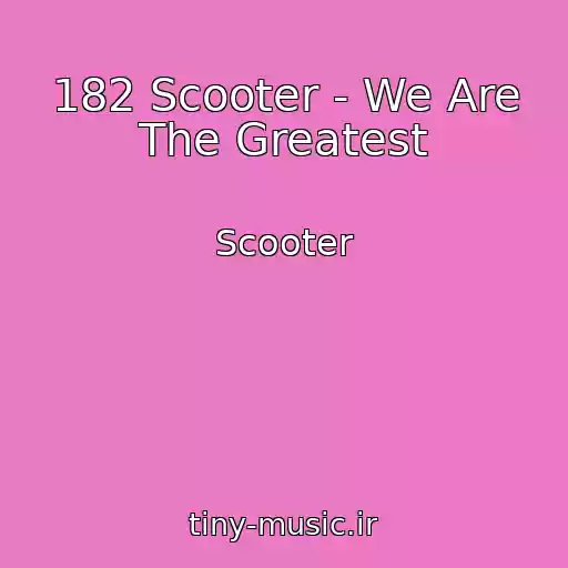 کاور آهنگ 182 Scooter - We Are The Greatest از Scooter